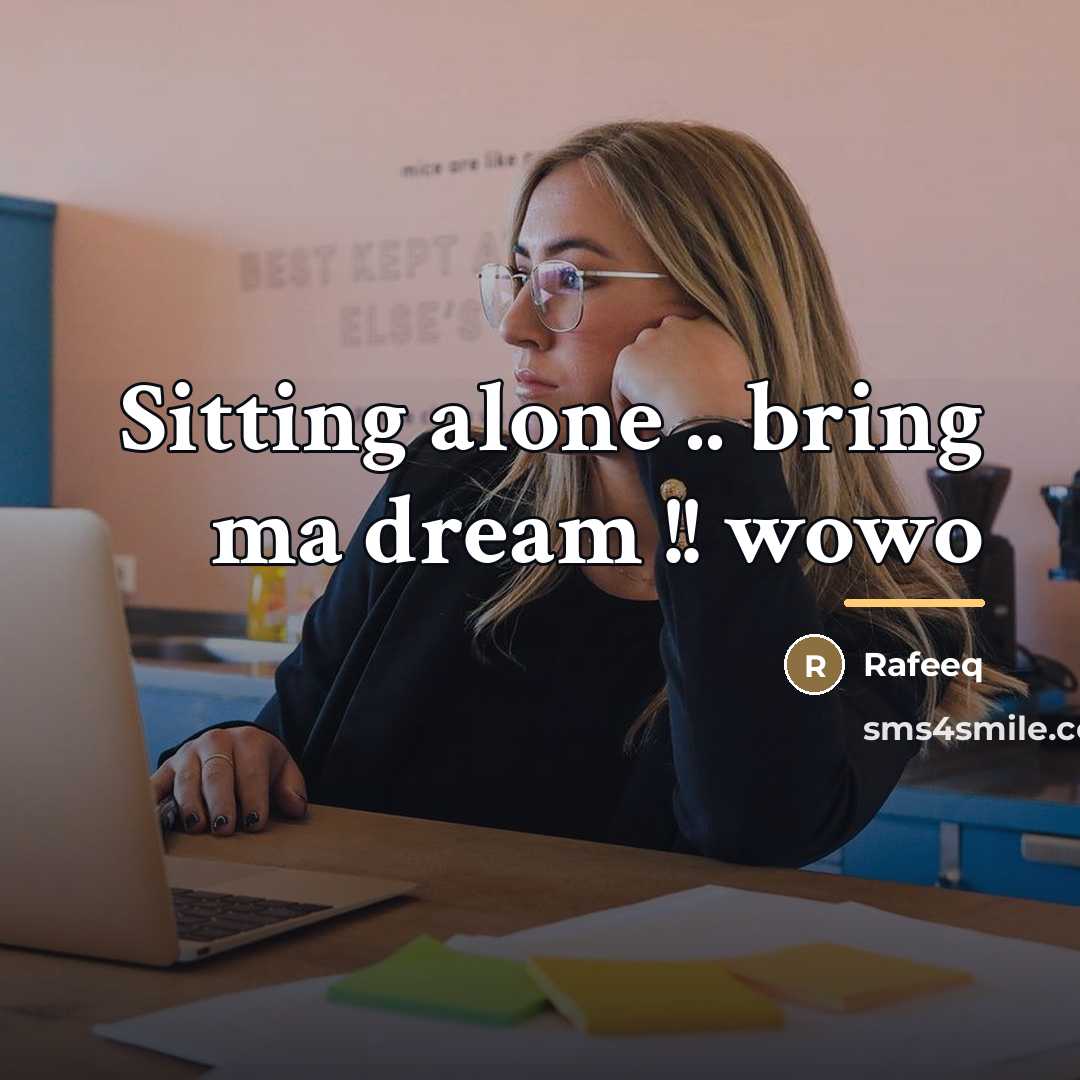 “Sitting alone .. bring ma dream !! wowo…” quote by Rafeeq