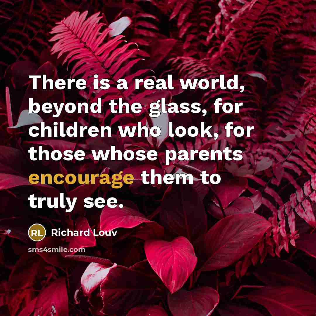 “There is a real world, beyond the glass, for children…” quote by Richard Louv