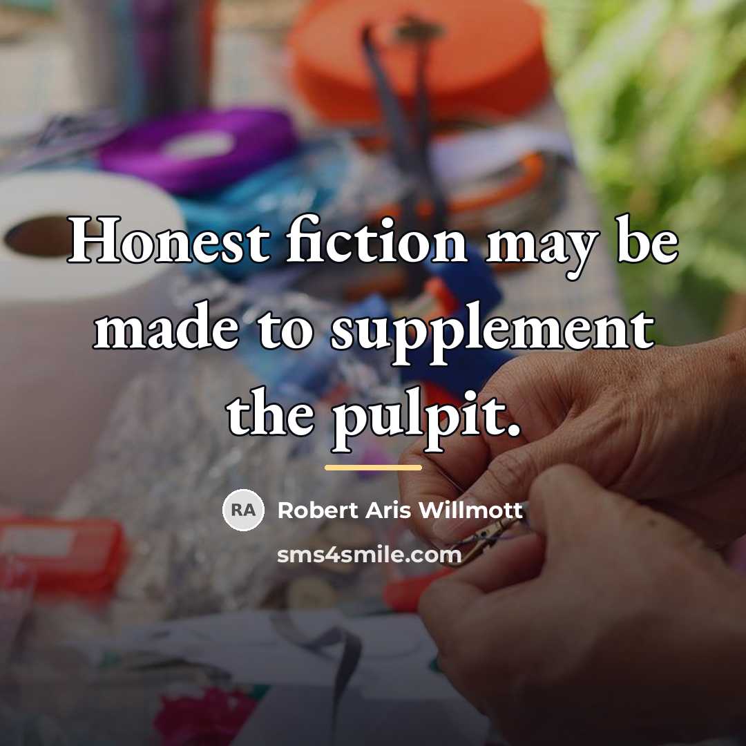 “Honest fiction may be made to supplement the pulpit.…” quote by Robert Aris Willmott