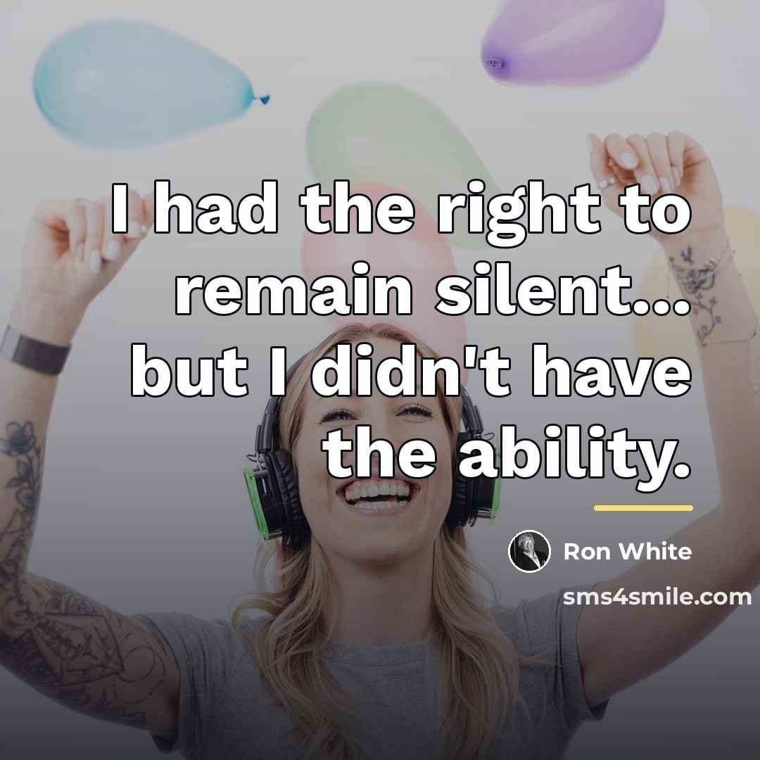 “I had the right to remain silent... but I didn't…” quote by Ron White