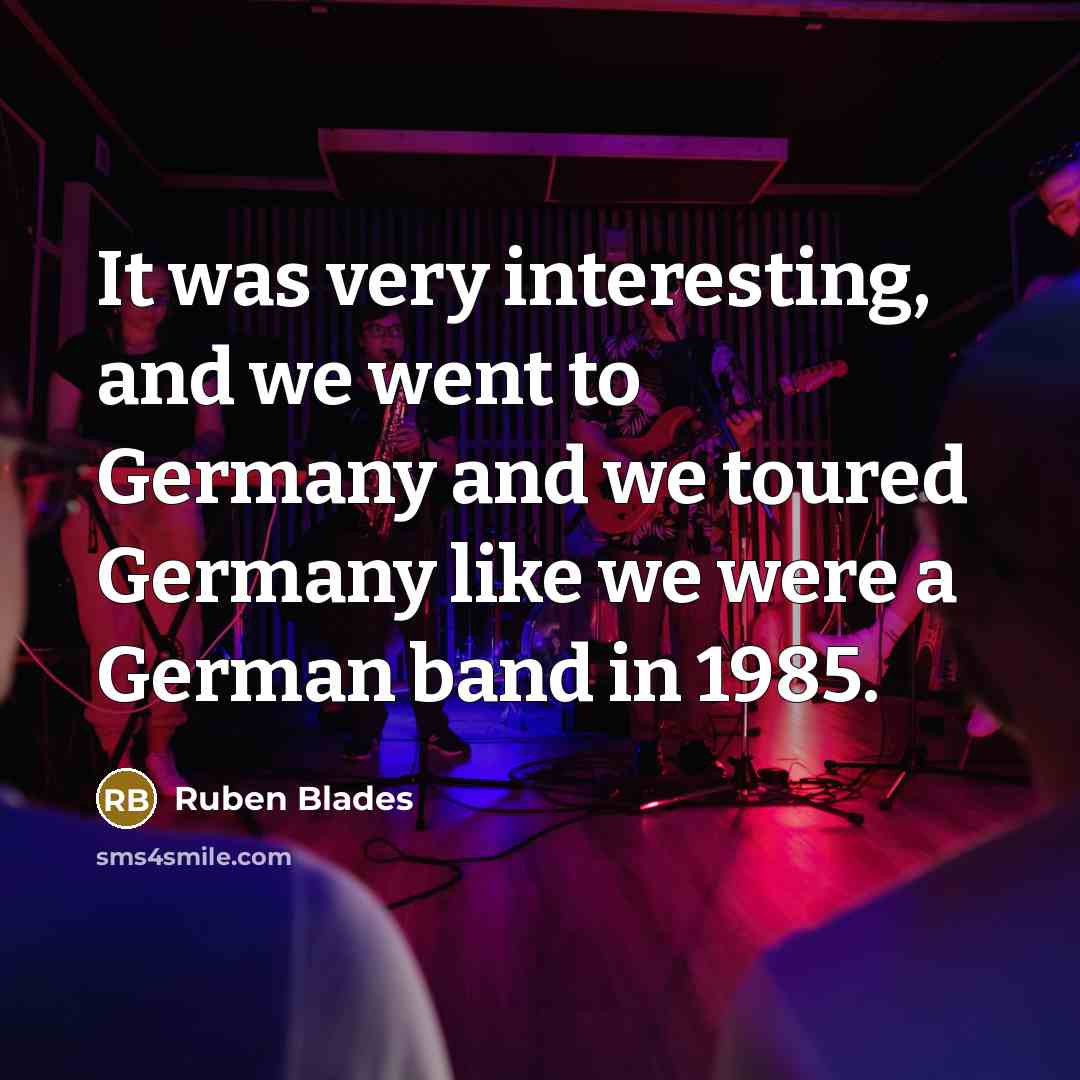 “It was very interesting, and we went to Germany and…” quote by Ruben Blades