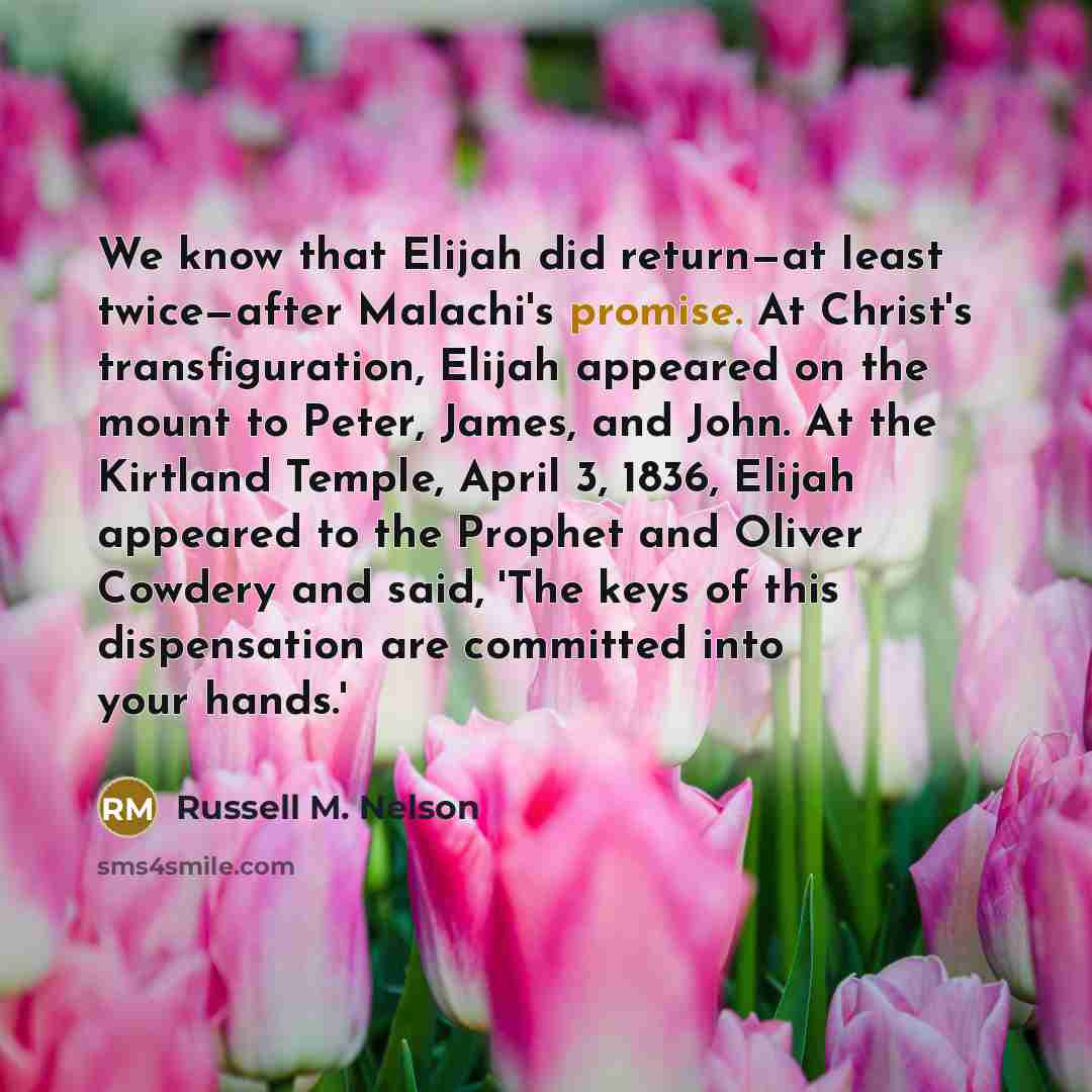 “We know that Elijah did return—at least twice—after Malachi's promise.…” quote by Russell M. Nelson