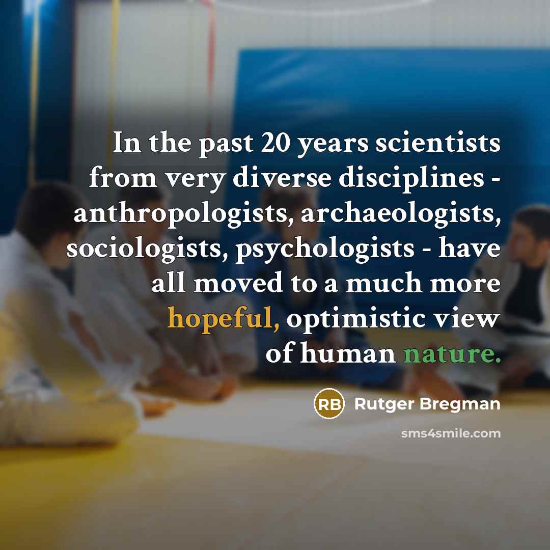 “In the past 20 years scientists from very diverse disciplines…” quote by Rutger Bregman