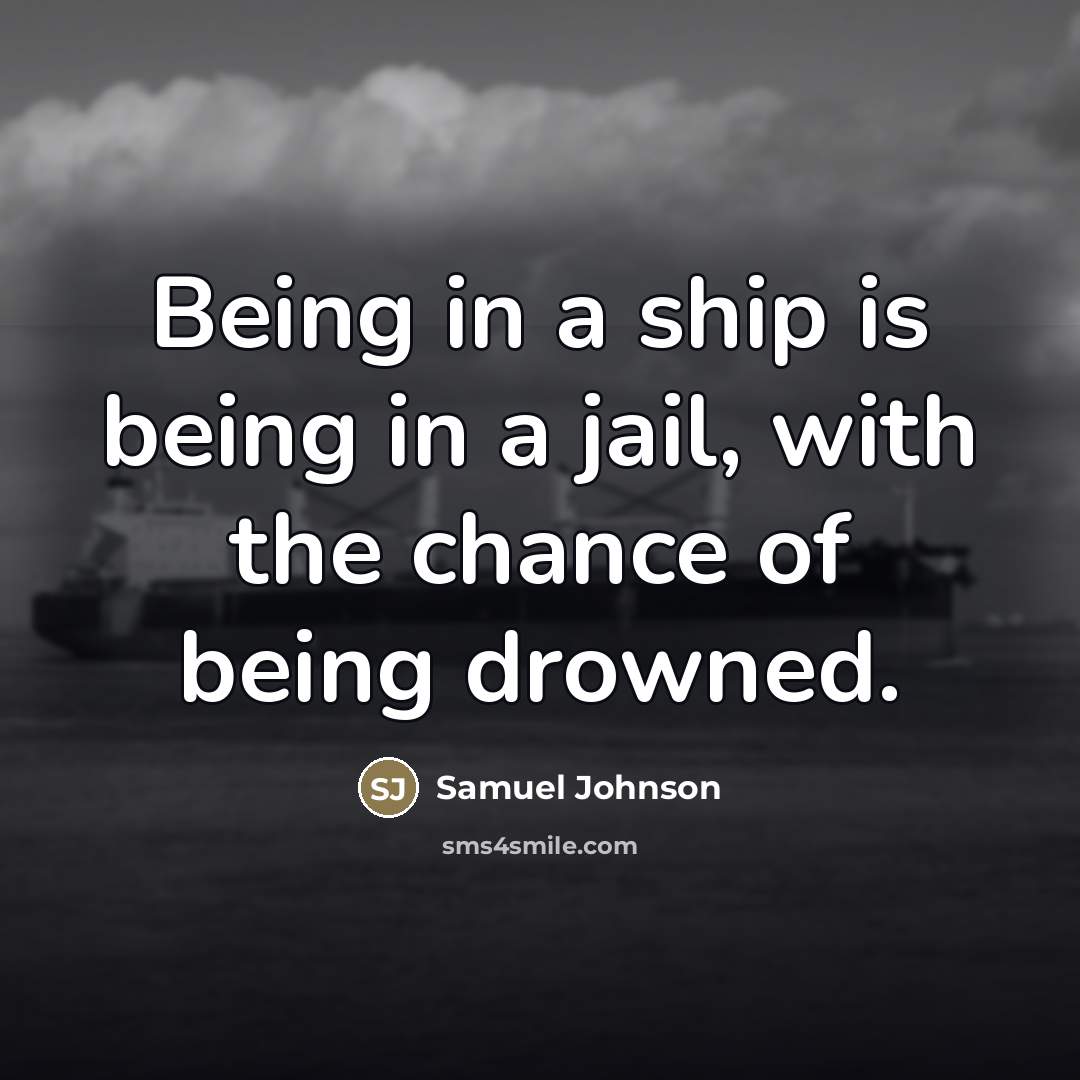 “Being in a ship is being in a jail, with…” quote by Samuel Johnson