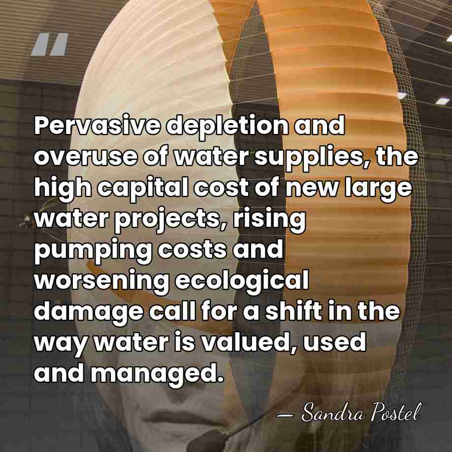 Pervasive depletion and overuse of water supplies, the high capital cost of&hellip; - Sandra Postel