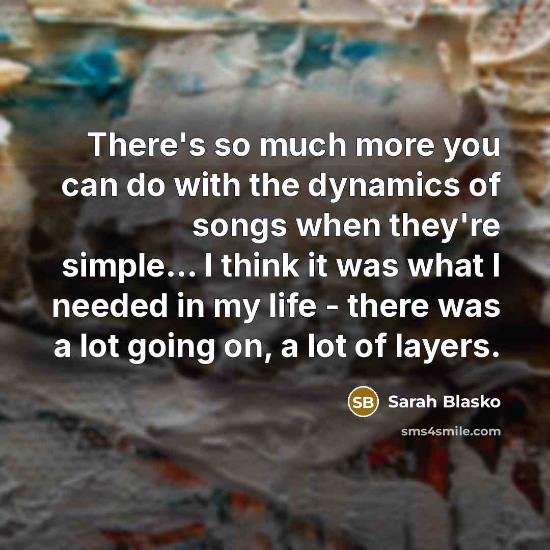 “There's so much more you can do with the dynamics…” quote by Sarah Blasko