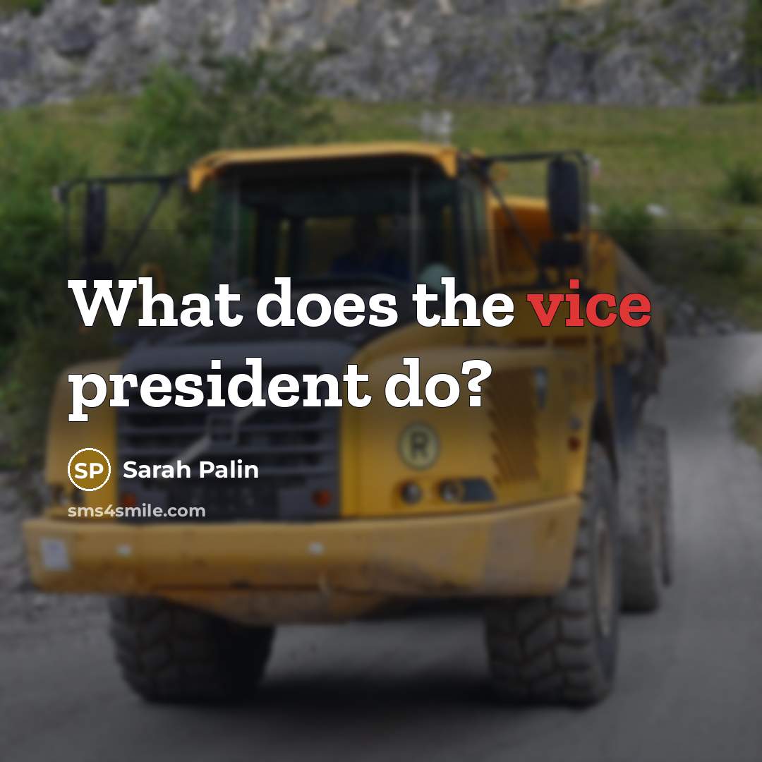 “What does the vice president do?…” quote by Sarah Palin