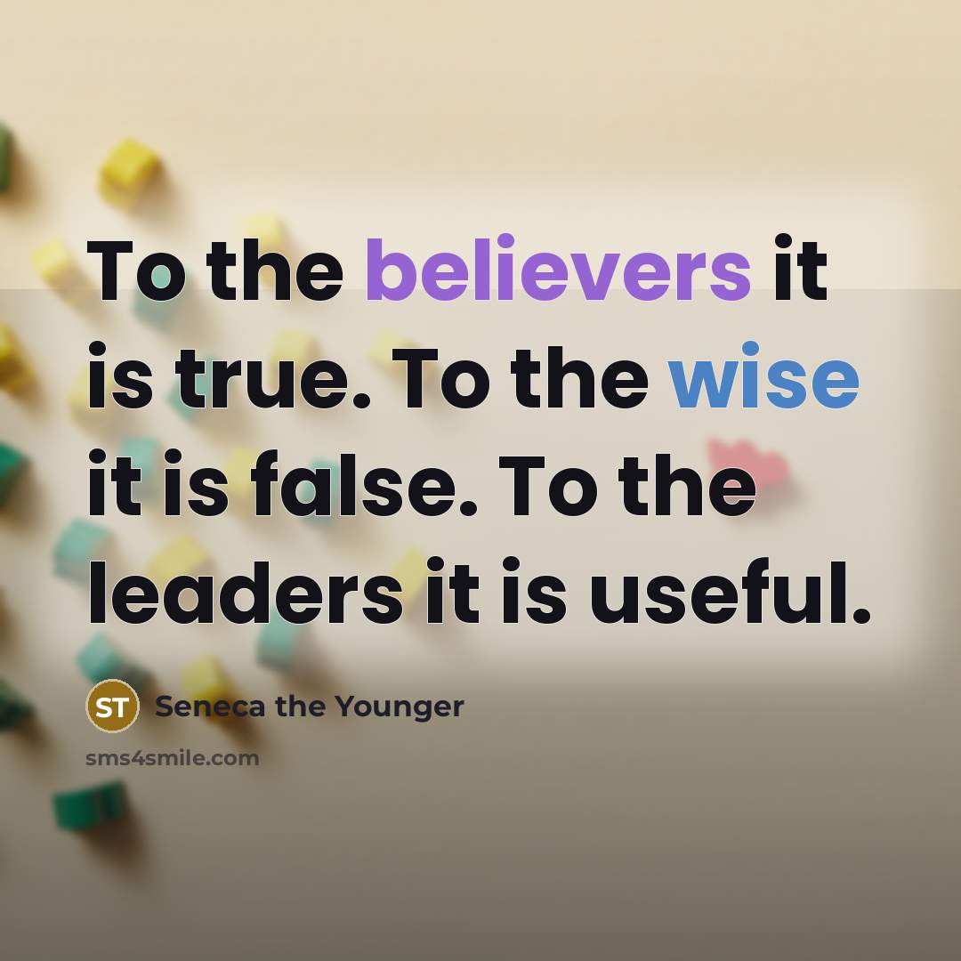 “To the believers it is true. To the wise it…” quote by Seneca the Younger