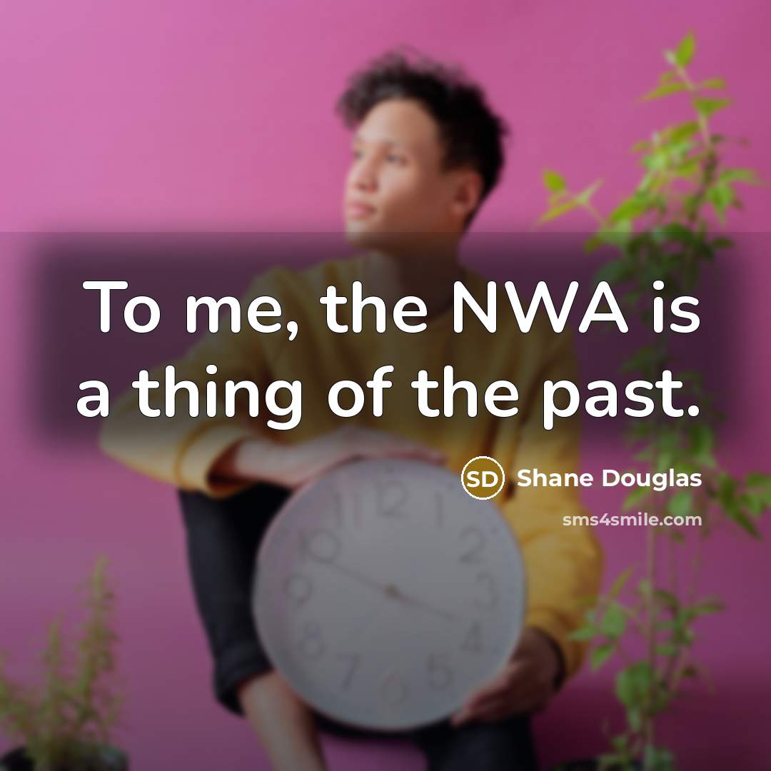 “To me, the NWA is a thing of the past.…” quote by Shane Douglas