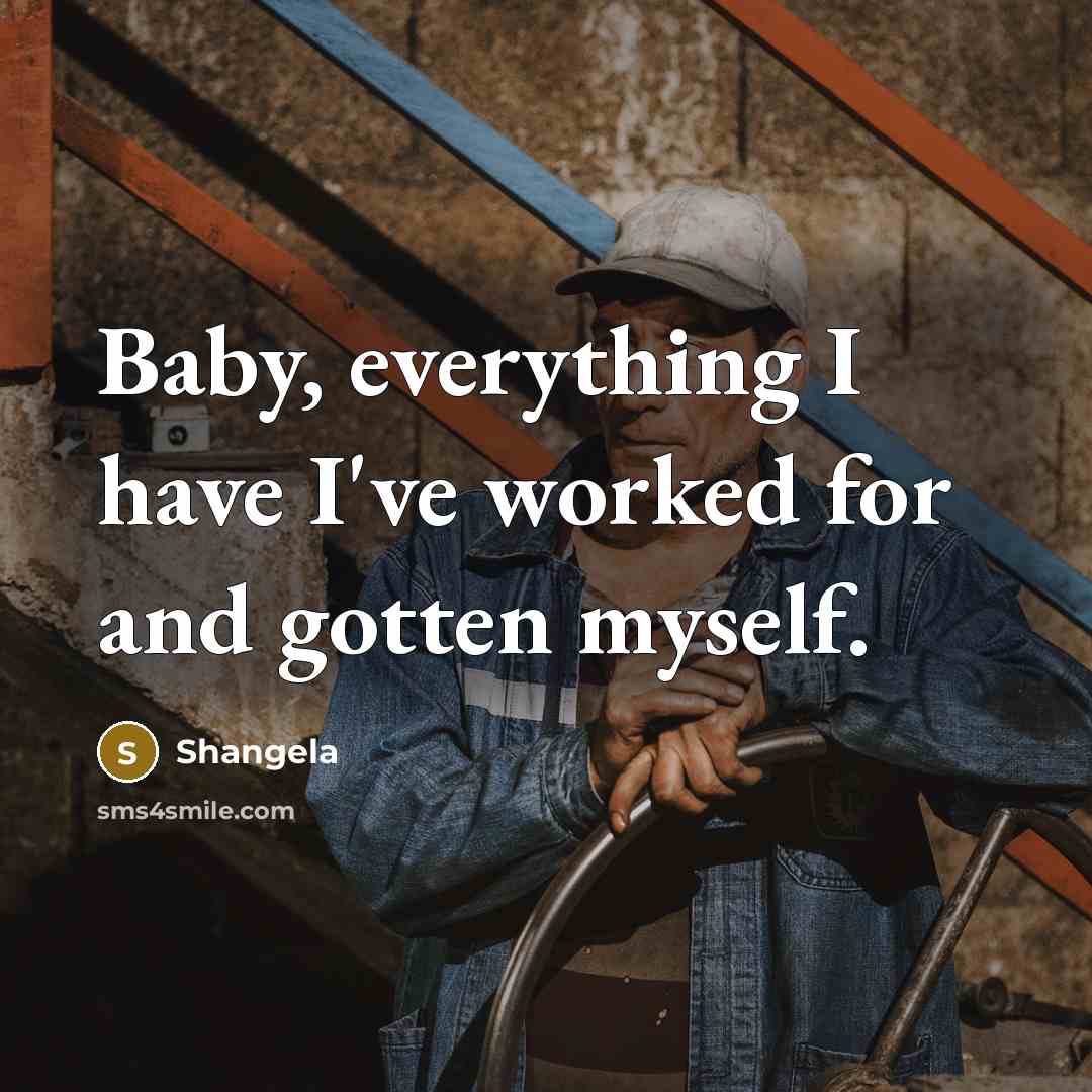 “Baby, everything I have I've worked for and gotten myself.…” quote by Shangela