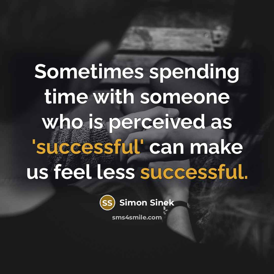“Sometimes spending time with someone who is perceived as 'successful'…” quote by Simon Sinek