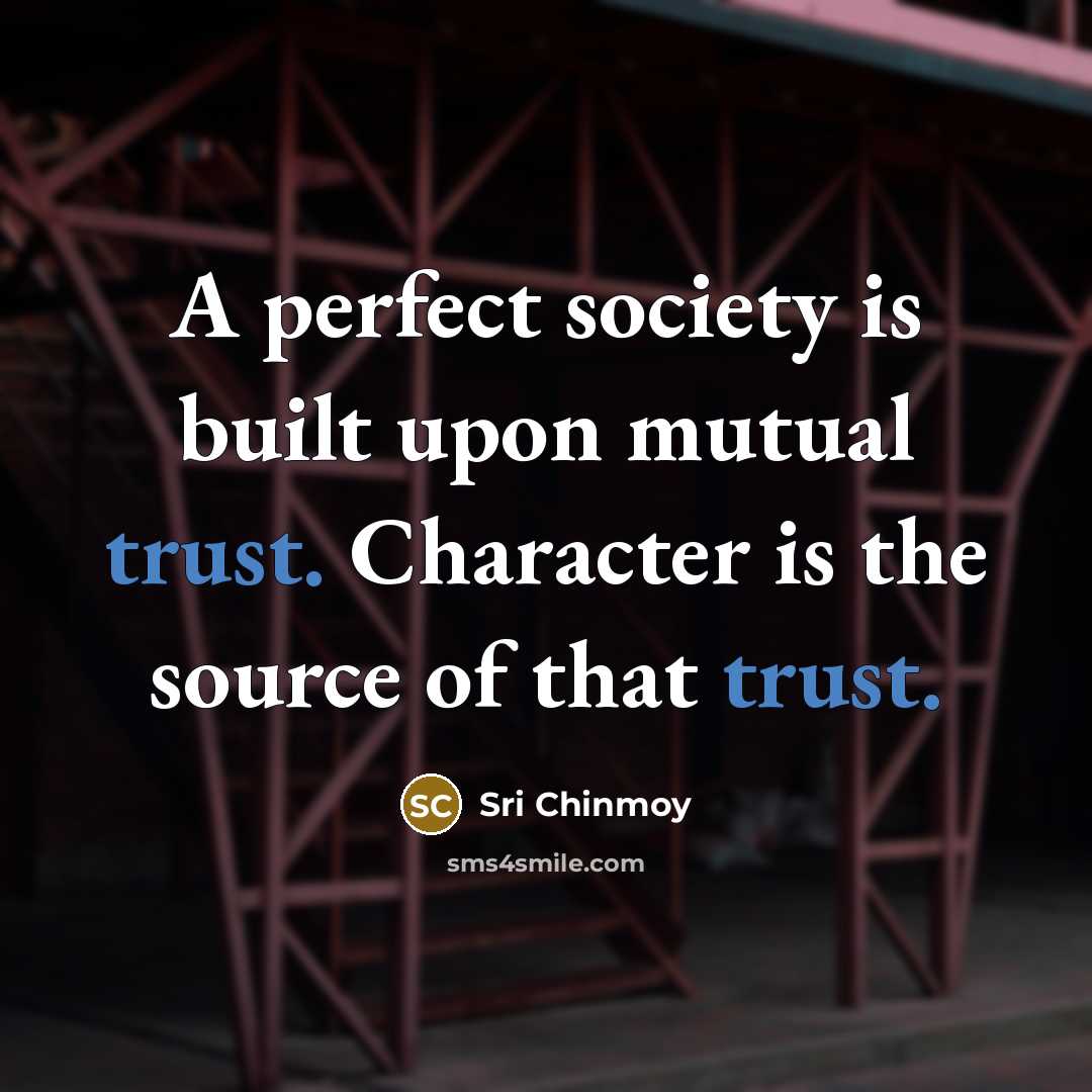 “A perfect society is built upon mutual trust. Character is…” quote by Sri Chinmoy