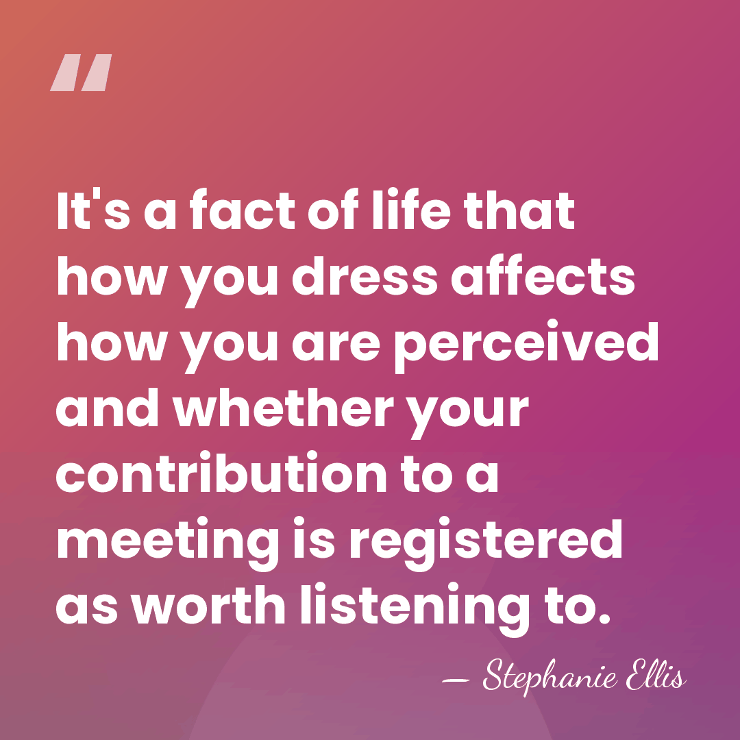 It's a fact of life that how you dress affects how you&hellip; - Stephanie Ellis