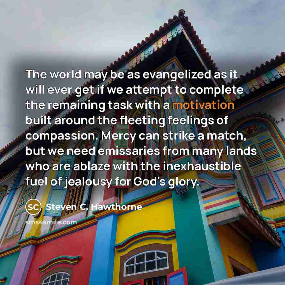 “The world may be as evangelized as it will ever…” quote by Steven C. Hawthorne