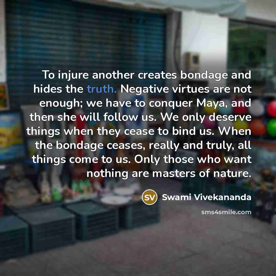“To injure another creates bondage and hides the truth. Negative…” quote by Swami Vivekananda