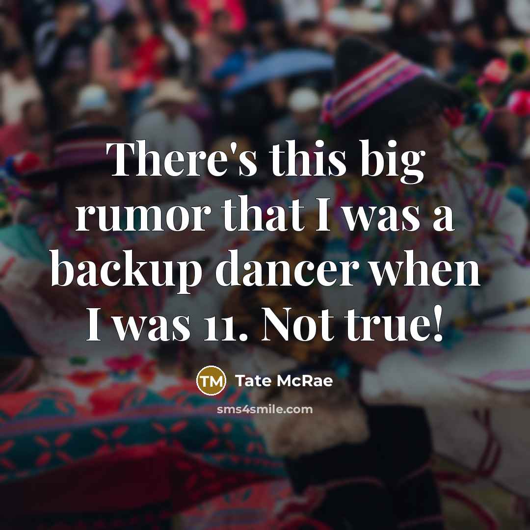 “There's this big rumor that I was a backup dancer…” quote by Tate McRae