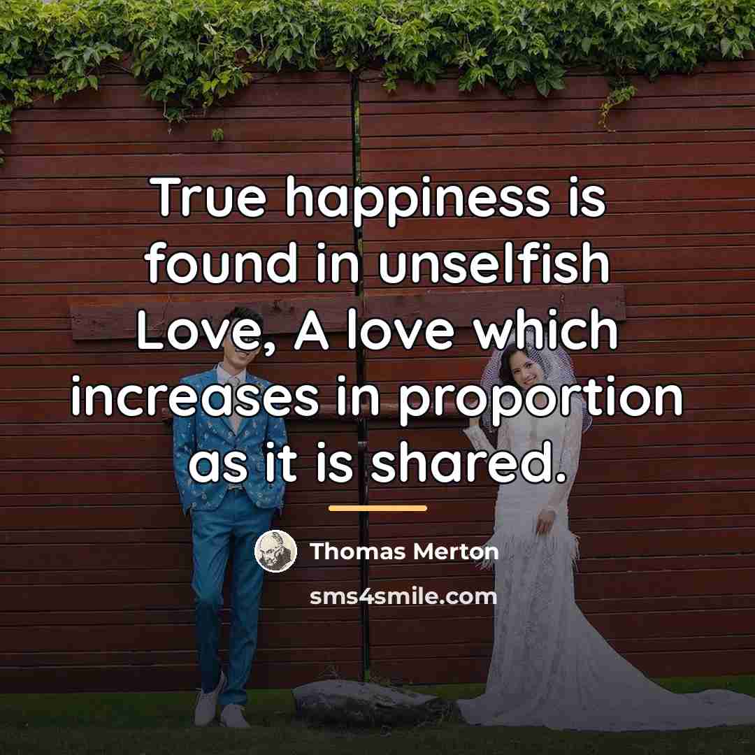 “True happiness is found in unselfish Love, A love which…” quote by Thomas Merton