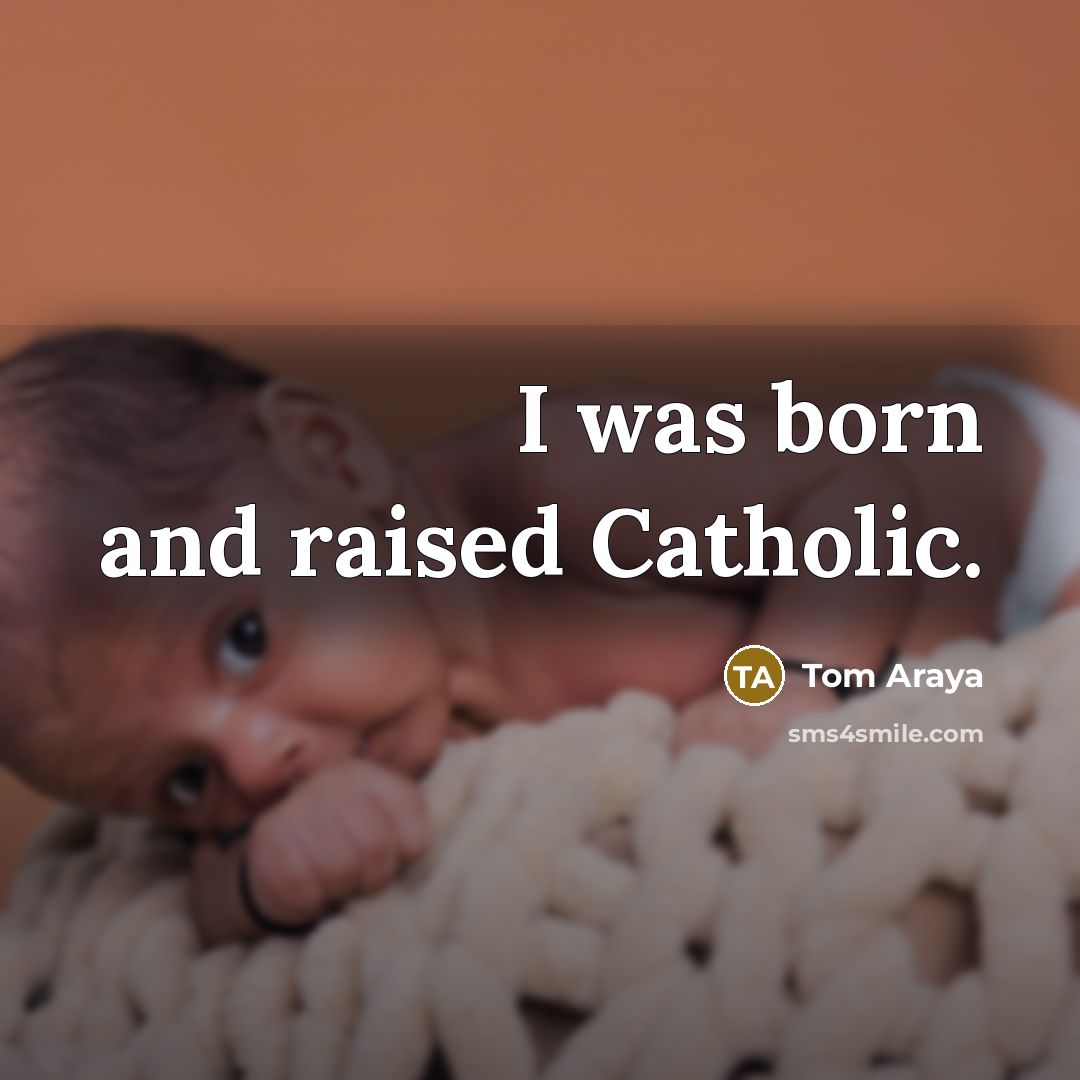 “I was born and raised Catholic.…” quote by Tom Araya