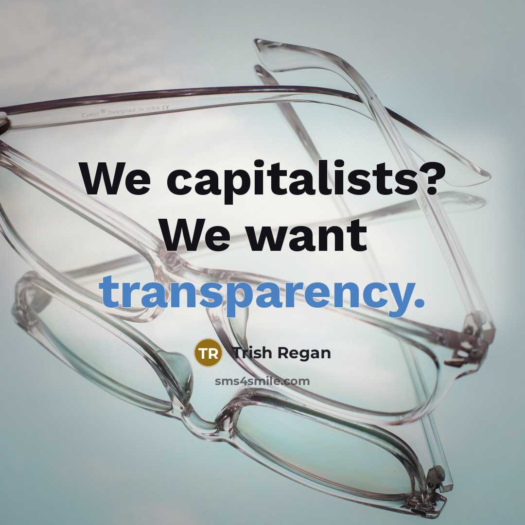 “We capitalists? We want transparency.” quote by Trish Regan