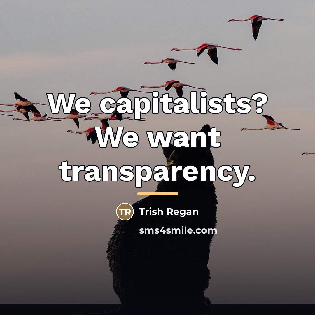 “We capitalists? We want transparency.…” quote by Trish Regan