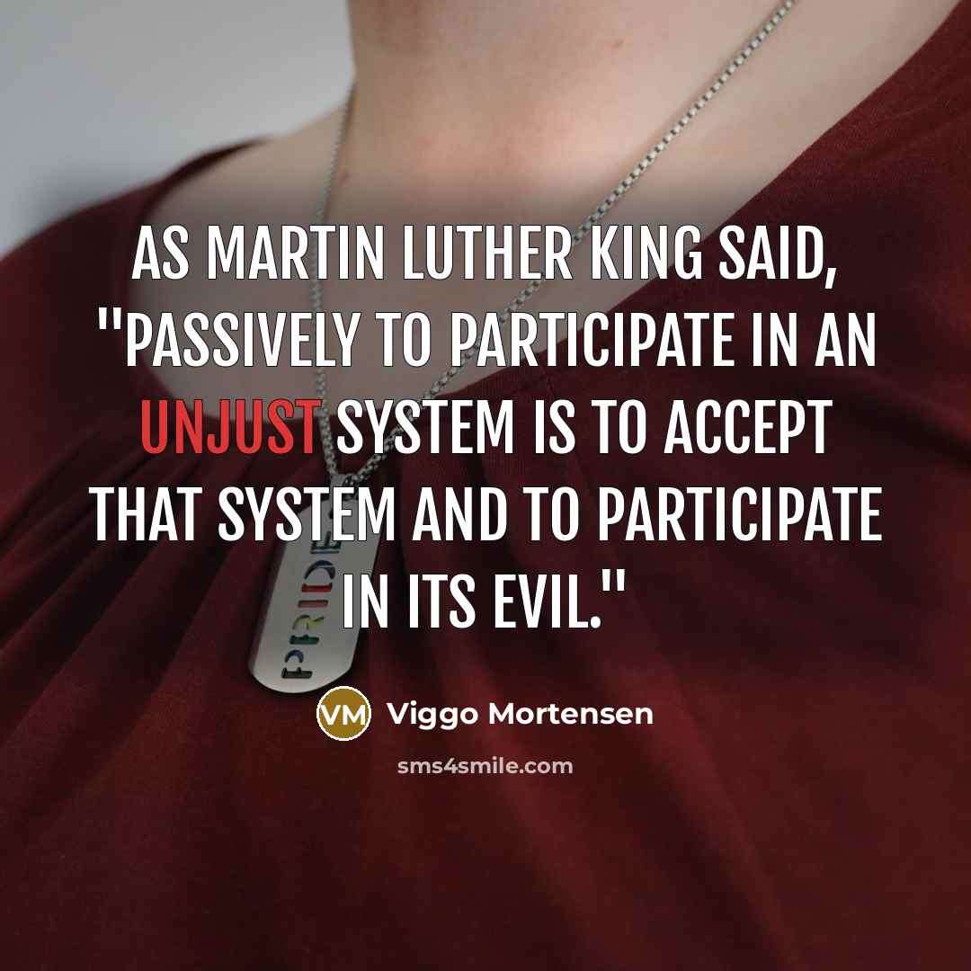 “As Martin Luther King said, "Passively to participate in an…” quote by Viggo Mortensen