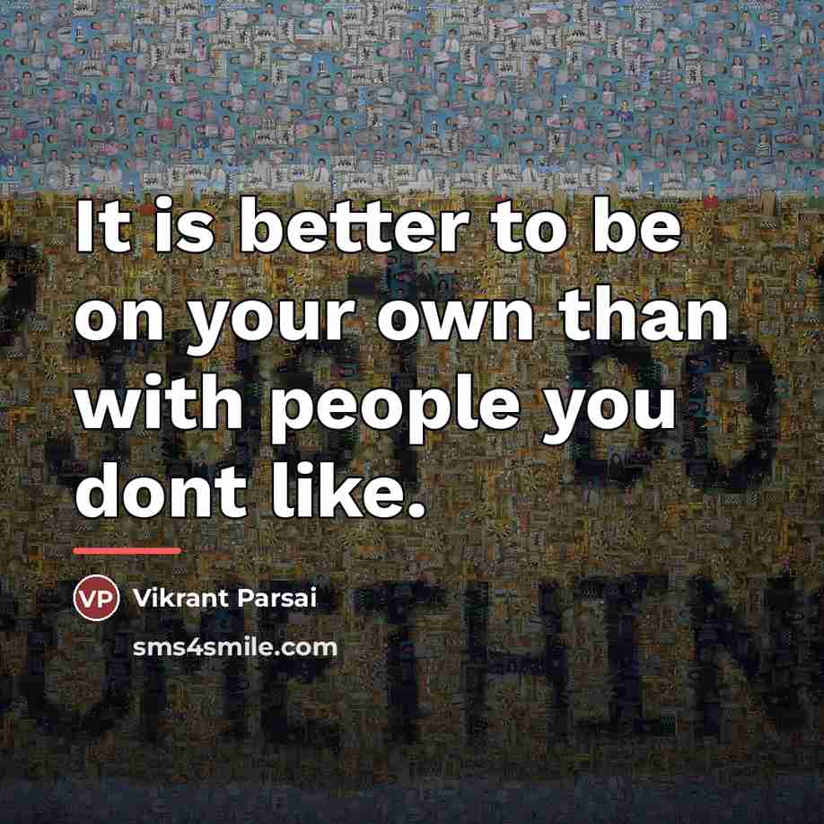 “It is better to be on your own than with…” quote by Vikrant Parsai