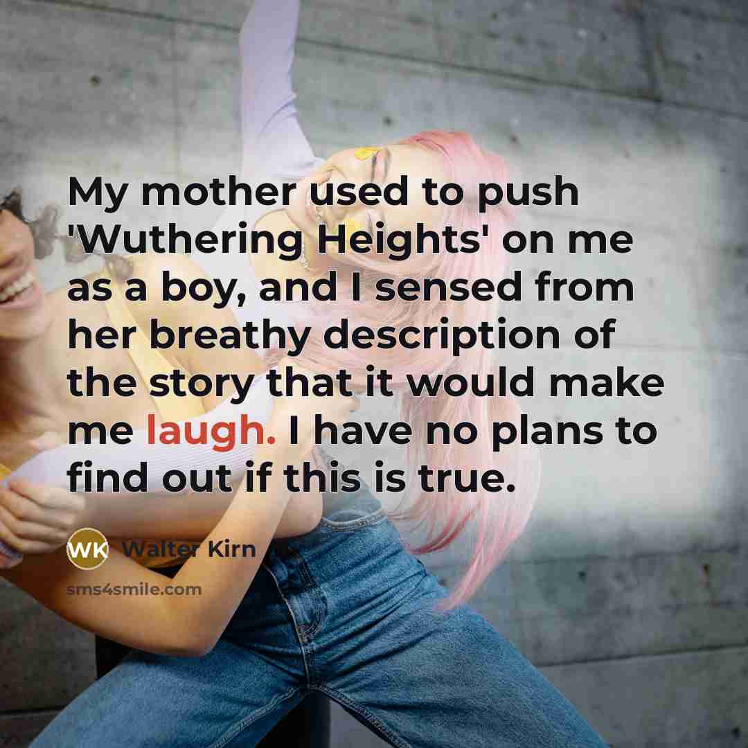 “My mother used to push 'Wuthering Heights' on me as…” quote by Walter Kirn