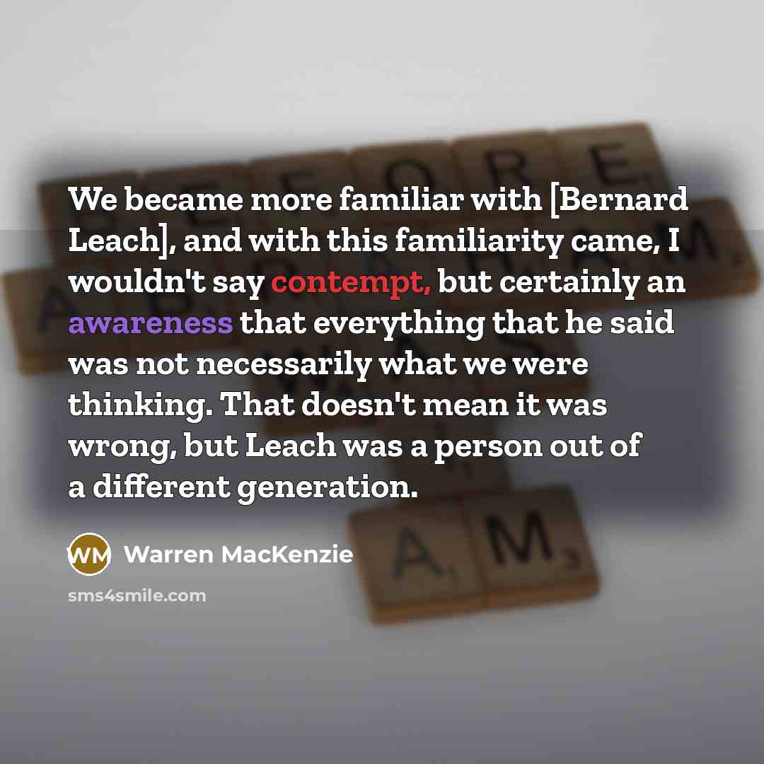 “We became more familiar with [Bernard Leach], and with this…” quote by Warren MacKenzie