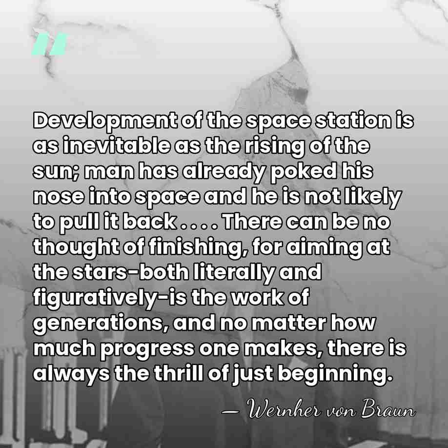 Development of the space station is as inevitable as the rising of&hellip; - Wernher von Braun