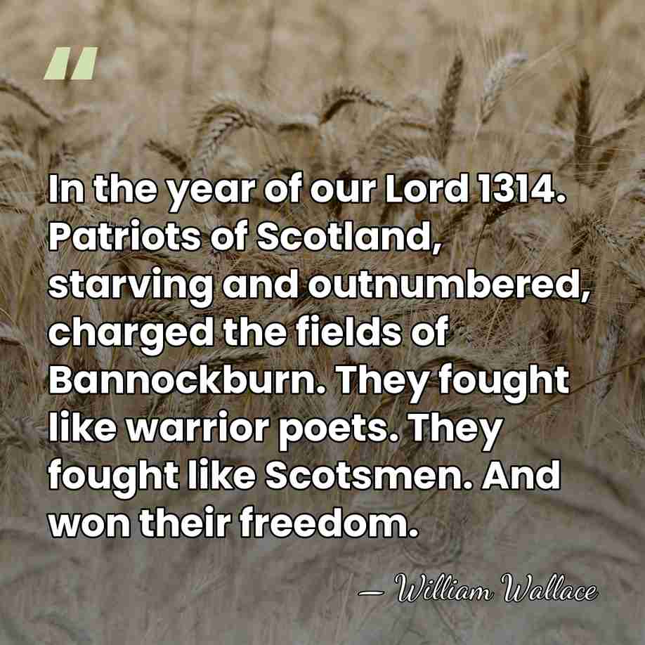 In the year of our Lord 1314. Patriots of Scotland, starving and&hellip; - William Wallace