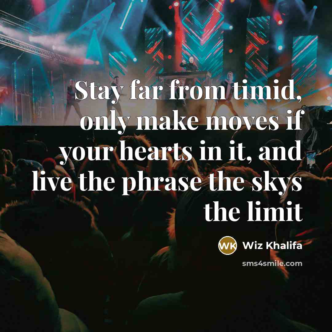 “Stay far from timid, only make moves if your hearts…” quote by Wiz Khalifa