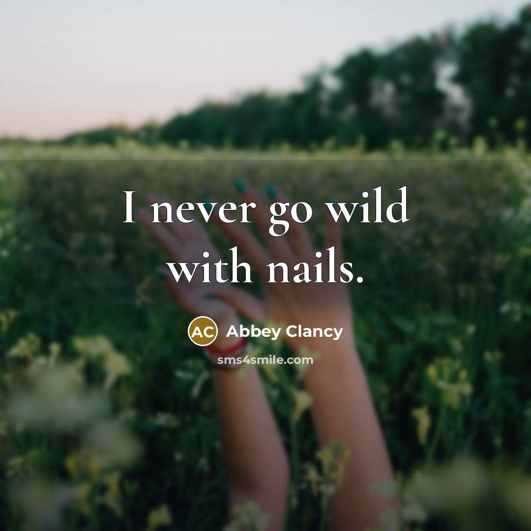 “I never go wild with nails.…” quote by Abbey Clancy