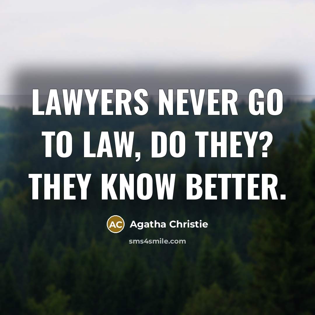 “lawyers never go to law, do they? They know better.…” quote by Agatha Christie