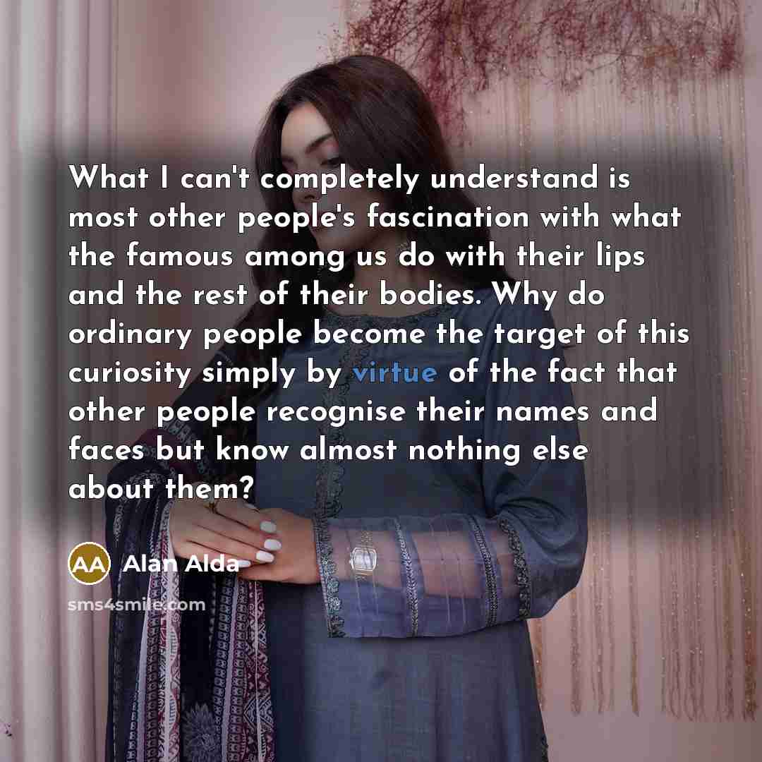“What I can't completely understand is most other people's fascination…” quote by Alan Alda