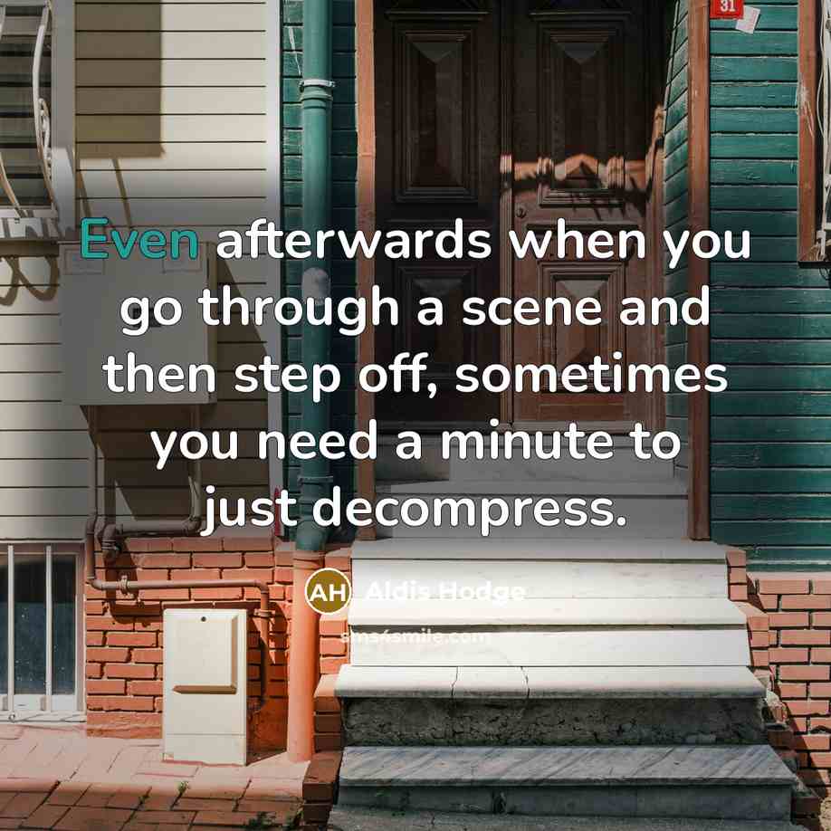 “Even afterwards when you go through a scene and then…” quote by Aldis Hodge