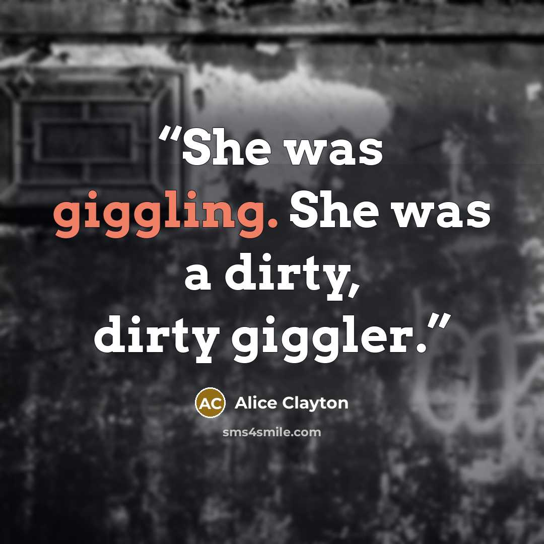 “She was giggling. She was a dirty, dirty giggler.” quote by Alice Clayton