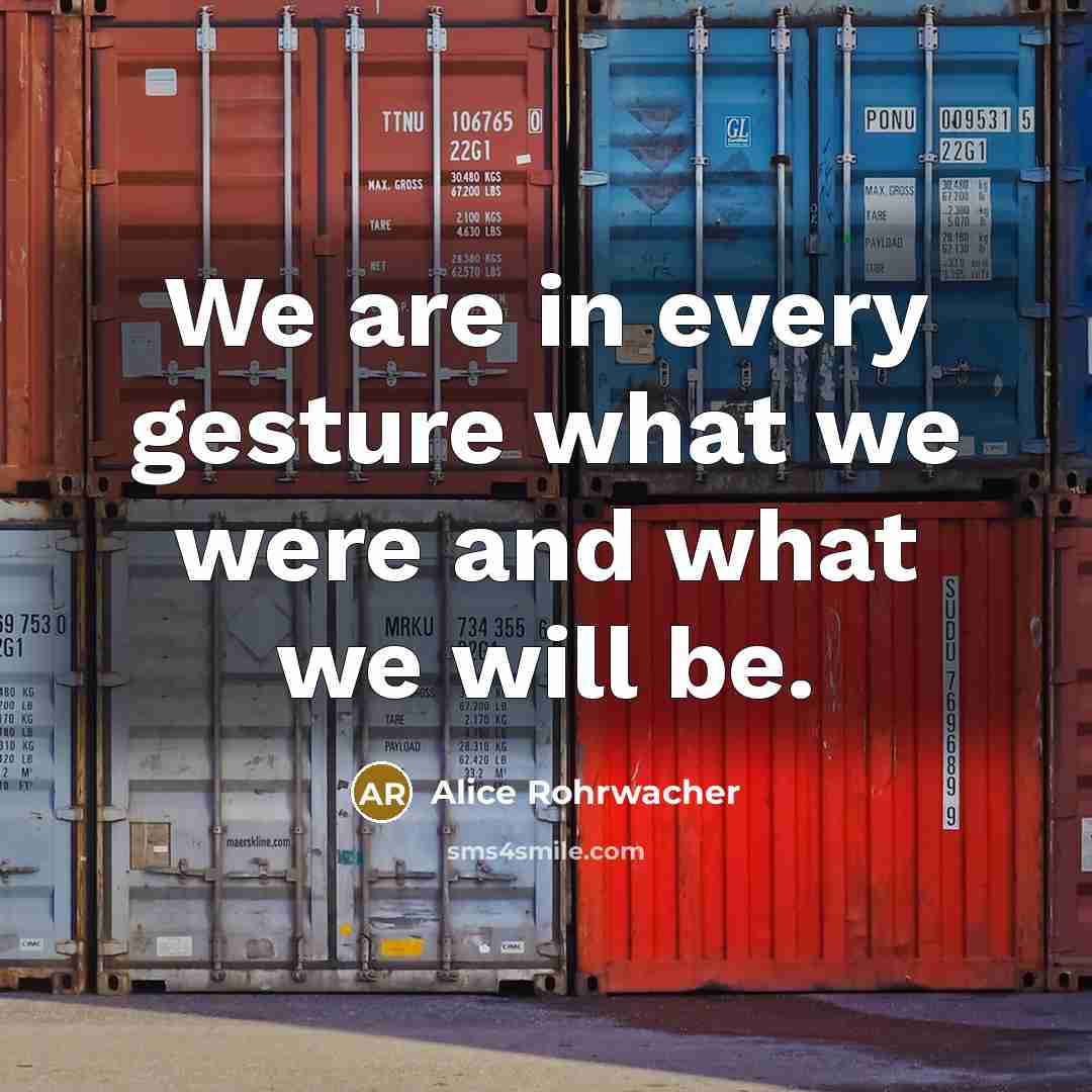 “We are in every gesture what we were and what…” quote by Alice Rohrwacher