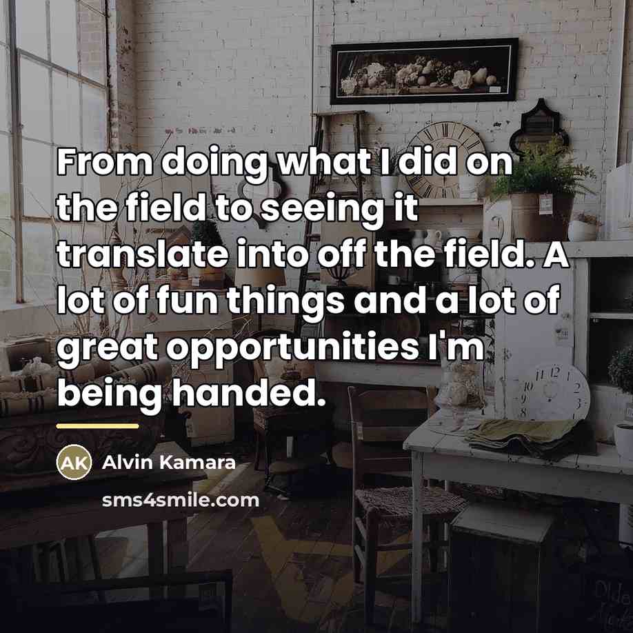 “From doing what I did on the field to seeing…” quote by Alvin Kamara