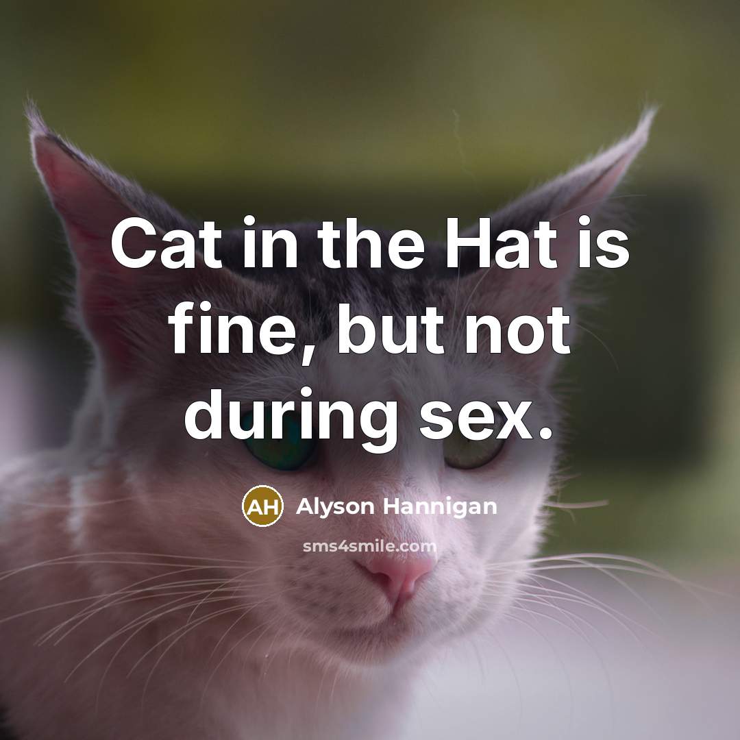 “Cat in the Hat is fine, but not during sex.” quote by Alyson Hannigan