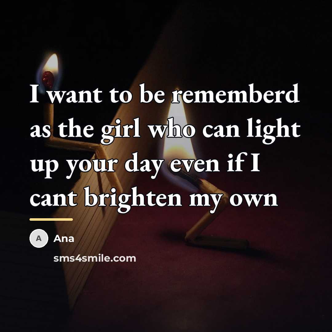 “I want to be rememberd as the girl who can…” quote by Ana