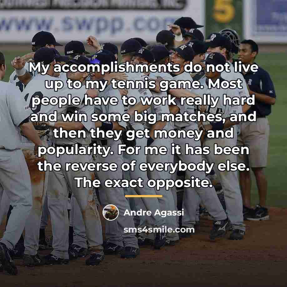 “My accomplishments do not live up to my tennis game.…” quote by Andre Agassi