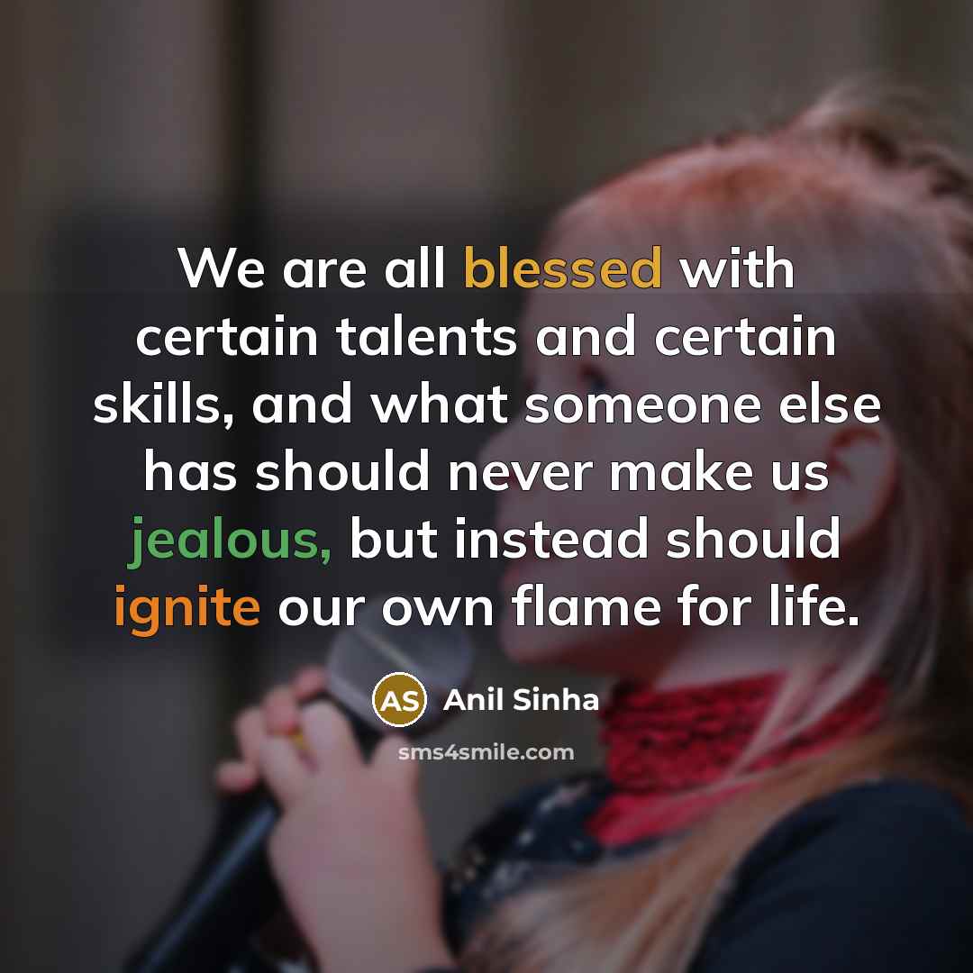“We are all blessed with certain talents and certain skills,…” quote by Anil Sinha