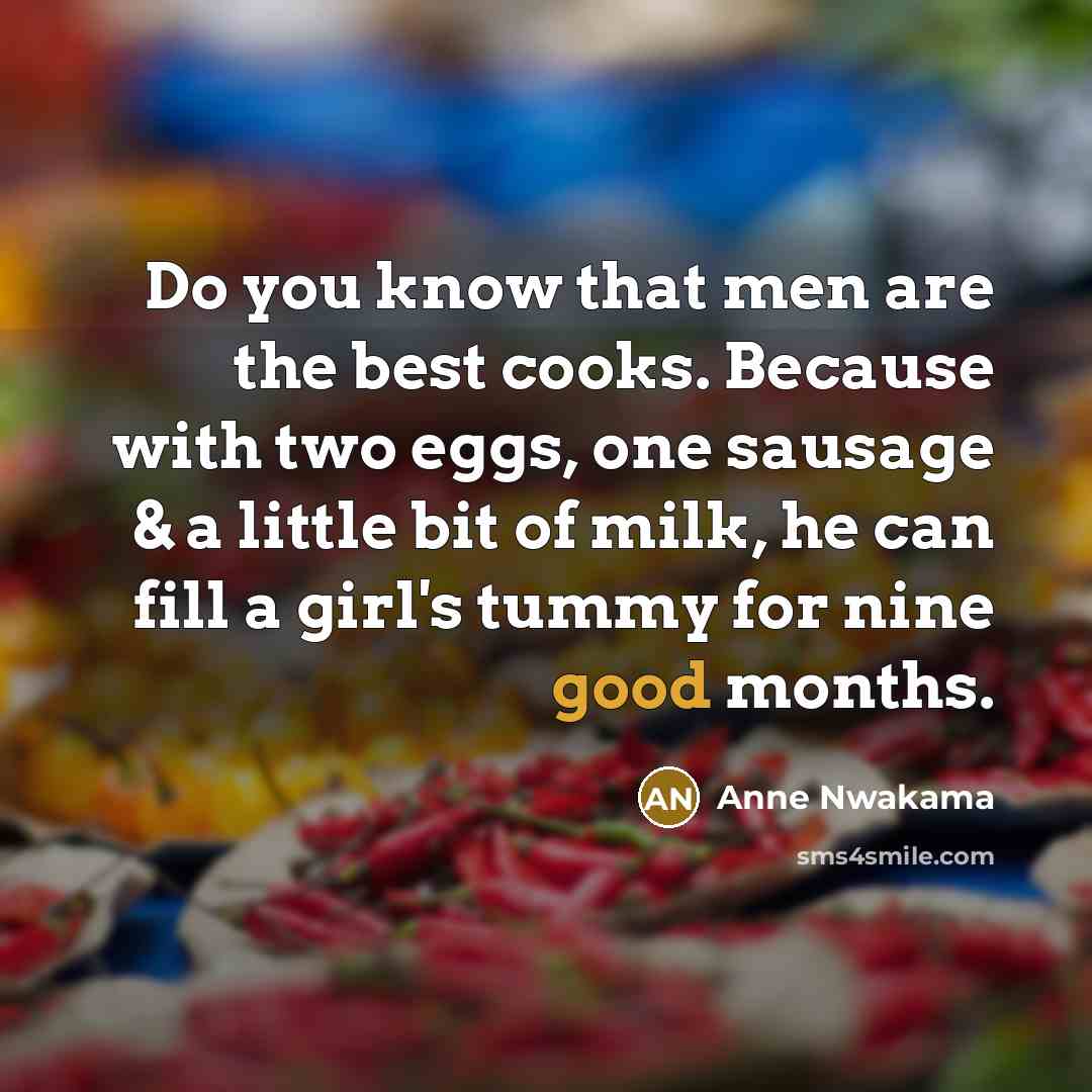 “Do you know that men are the best cooks. Because…” quote by Anne Nwakama
