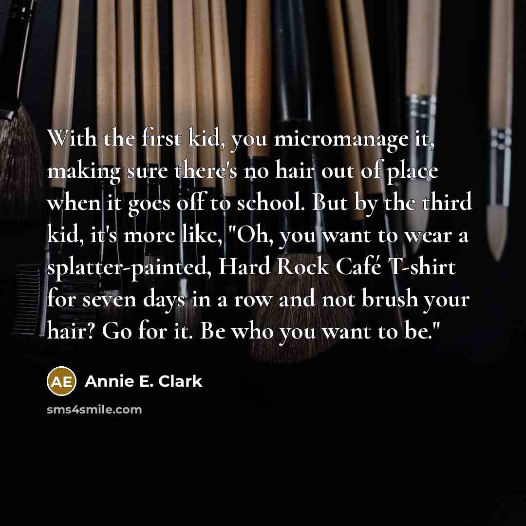 “With the first kid, you micromanage it, making sure there's…” quote by Annie E. Clark