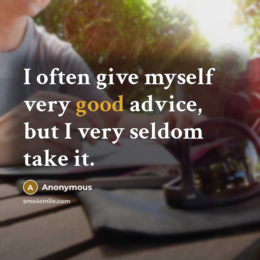 “I often give myself very good advice, but I very…” quote by Anonymous