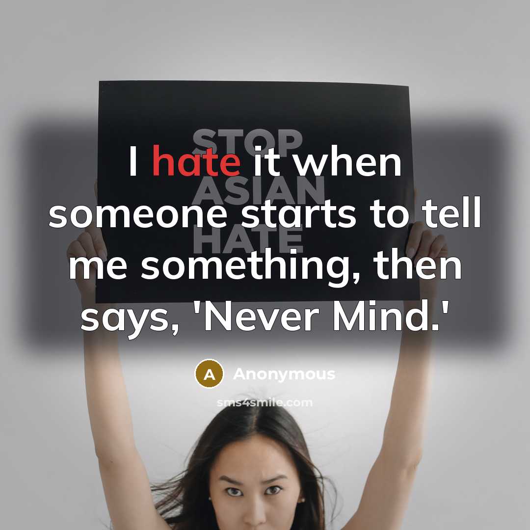 “I hate it when someone starts to tell me something,…” quote by Anonymous