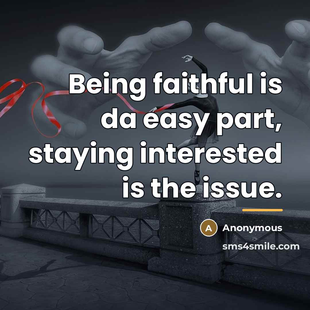 “Being faithful is da easy part, staying interested is the…” quote by Anonymous
