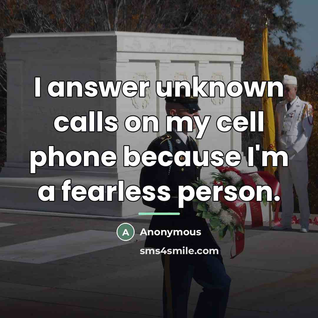 “I answer unknown calls on my cell phone because I'm…” quote by Anonymous