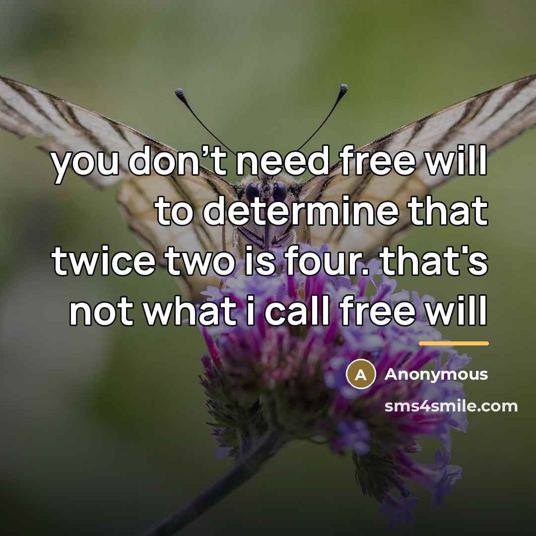 “you don't need free will to determine that twice two…” quote by Anonymous