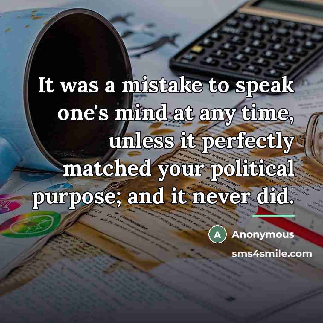 “It was a mistake to speak one's mind at any…” quote by Anonymous